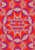 Why Would You Want To Be Someone You Do Not Know?