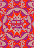 Why Would You Want To Be Someone You Do Not Know?